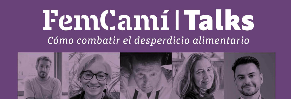 «Cómo combatir el desperdicio alimentario»; lo debatimos en el FemCamí Talks de hoy. ¡Apúntate!