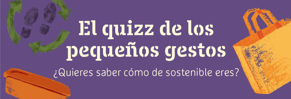 Ponte a prueba y ¡descubre cómo de sostenible eres!